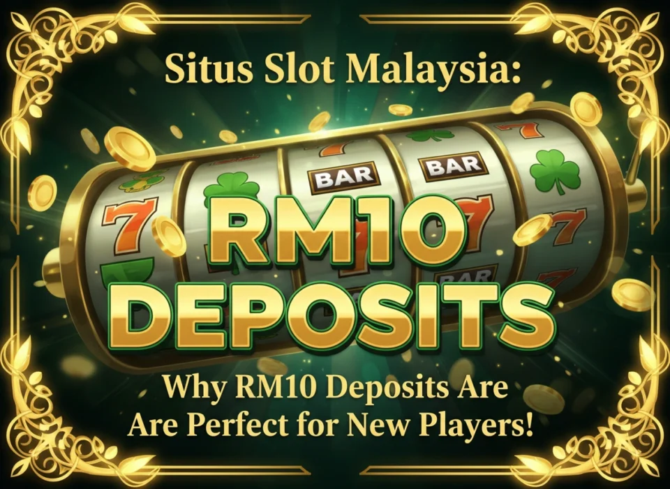 Situs Slot Malaysia: Why RM10 Deposits Are Perfect for New Players