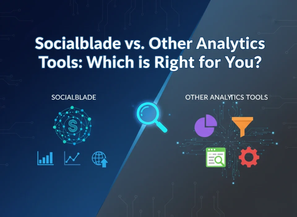 Socialblade vs. Other Analytics Tools: Which is Right for You?
