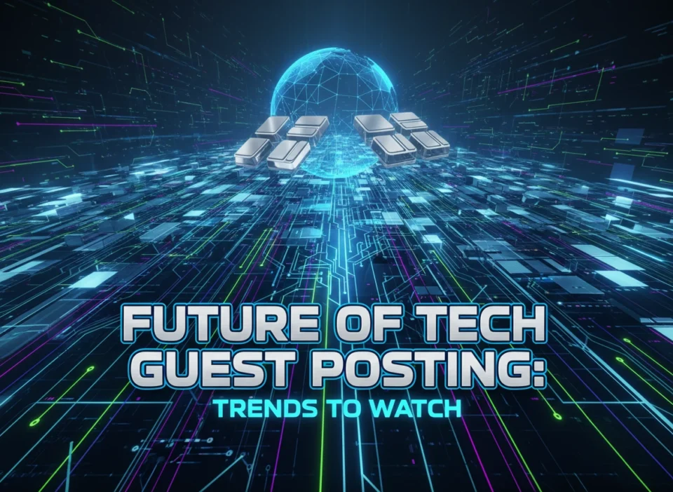 Future of Tech Guest Posting: Trends to Watch
